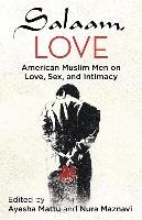 Salaam, Love: American Muslim Men on Love, Sex, and Intimacy Mattu Ayesha, Maznavi Nura