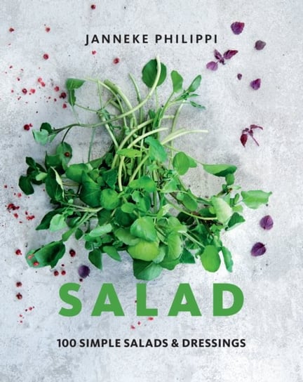 Salad: 100 recipes for simple salads & dressings Philippi Janneke