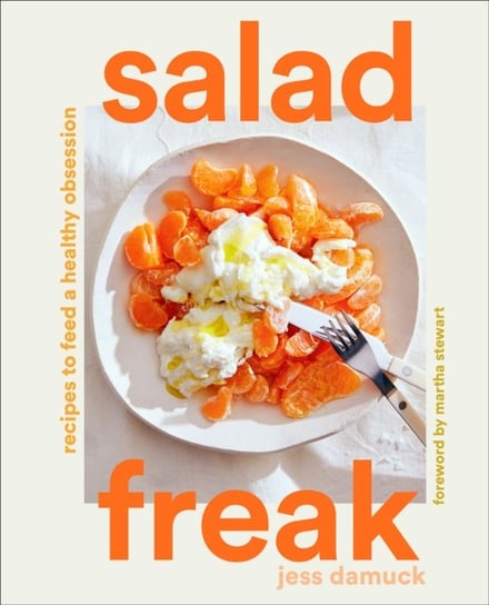 Salad Freak: Recipes to Feed a Healthy Obsession Jess Damuck