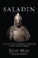 Saladin. The Sultan Who Vanquished the Crusaders and Built an Islamic Empire Man John