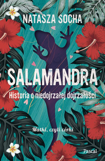 Salamandra. Historia o niedojrzałej dojrzałości Socha Natasza