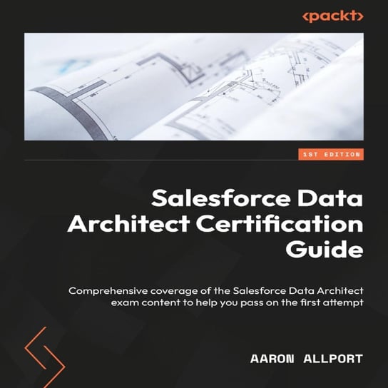 Salesforce Data Architect Certification Guide Aaron Allport