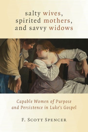 Salty Wives, Spirited Mothers, and Savvy Widows Spencer F Scott