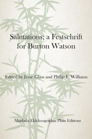Salutations; a Festschrift for Burton Watson Jesse Glass, Philip Williams