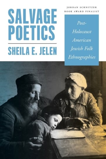 Salvage Poetics: Post-Holocaust American Jewish Folk Ethnographies Wayne State University Press