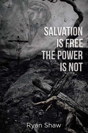 Salvation Is Free The Power Is Not Shaw Ryan