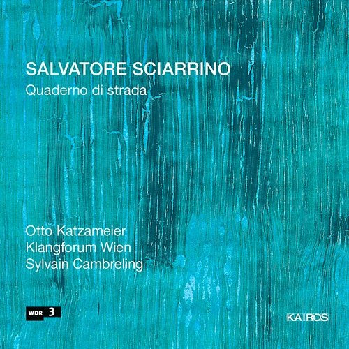 Salvatore Sciarrino: Quaderno di strada Sylvain Cambreling, Otto Katzameier, Klangforum Wien