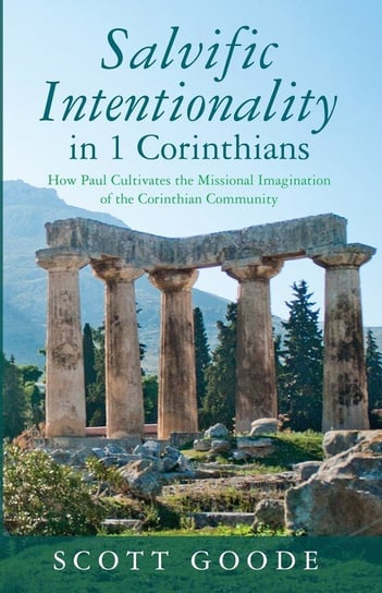 Salvific Intentionality in 1 Corinthians Scott Goode