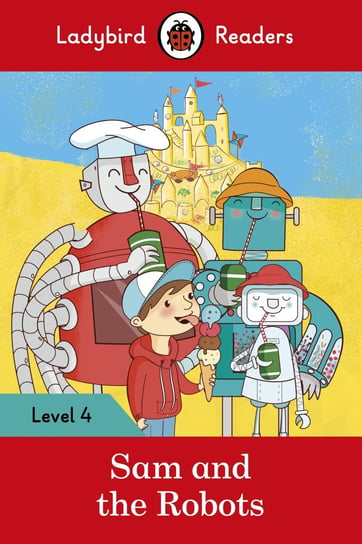 Sam and the Robots – Ladybird Readers Level 4 Opracowanie zbiorowe