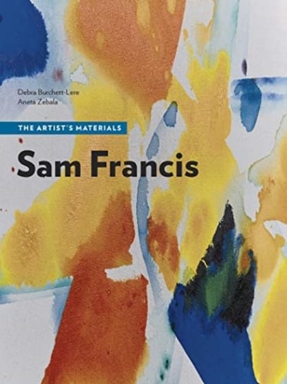 Sam Francis - The Artists Materials Debra Burchett-Lere, Aneta Zebala