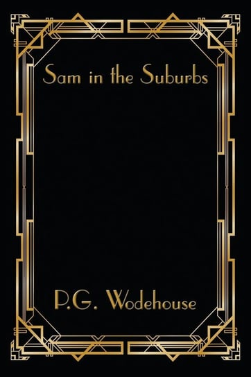 Sam in the Suburbs Wodehouse P. G.