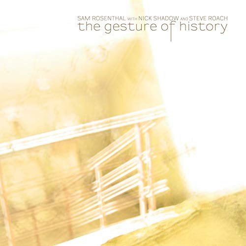 Sam Rosenthal With Nick Shadow And Steve Roach - The Gesture Of History Various Artists