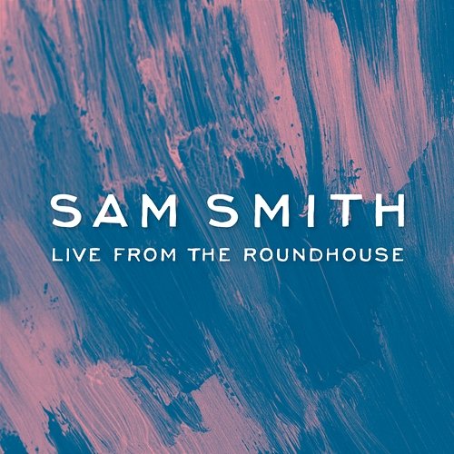 Sam Smith - Live From The Roundhouse Sam Smith