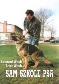 Sam szkolę psa Wach Leonard, Wach Artur