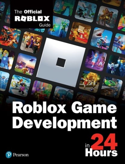 Sam Teach Yourself Roblox Game Development in 24 Hours. The Official Roblox Guide Roblox Corporation