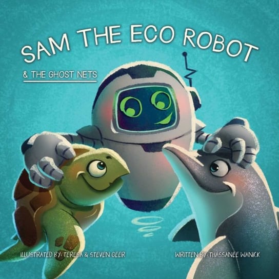 Sam the Eco Robot & the Ghost Nets Thassanee Wanick