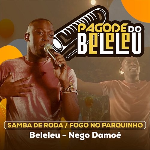 Samba De Roda / Fogo No Parquinho Beleleu & Nego Damoé