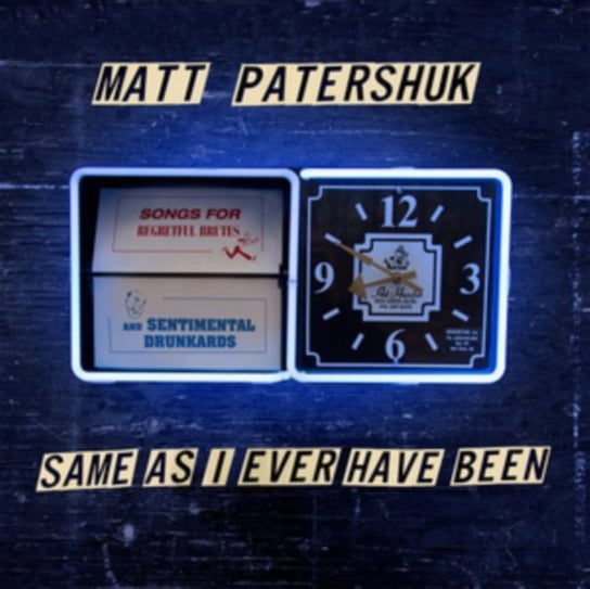 Same As I Ever Have Been Matt Patershuk