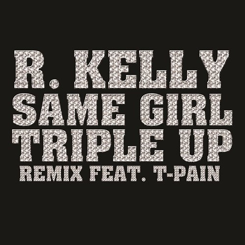 Same Girl Triple Up Remix R.Kelly feat. T-Pain