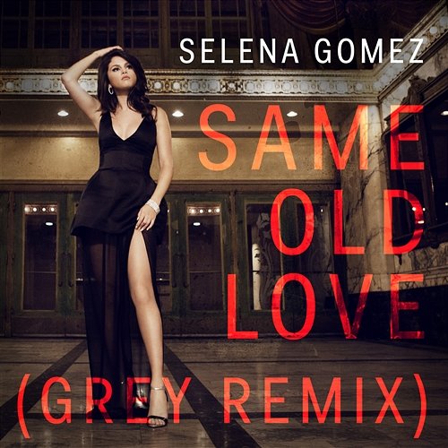 Same Old Love Selena Gomez feat. Grey