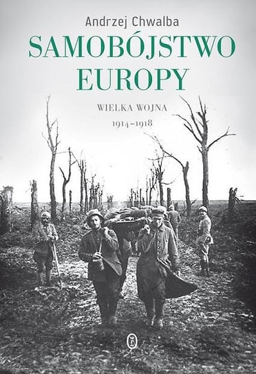 Samobójstwo Europy. Wielka wojna 1914-1918 Chwalba Andrzej