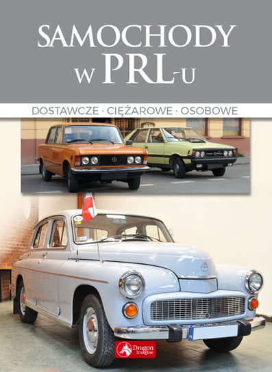 Samochody w PRL-u. Dostawcze, ciężarowe, osobowe Binkowska Magdalena