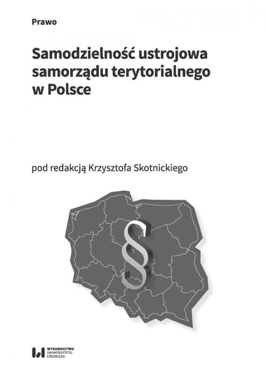 Samodzielność ustrojowa samorządu terytorialnego w Polsce Skotnicki Krzysztof