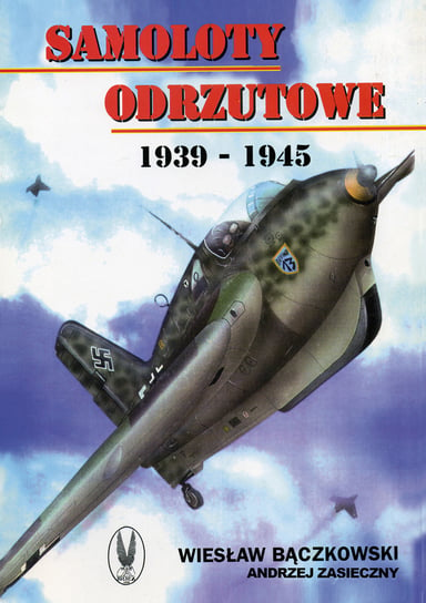 Samoloty odrzutowe 1939-1945 Bączkowski Wiesław, Zasieczny Andrzej