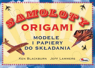 Samoloty. Origami Lammers Jeff, Blackburn Ken