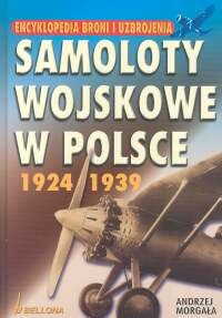 Samoloty Wojskowe w Polsce 1924-1939 Morgała Andrzej