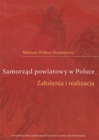Samorząd powiatowy w Polsce. Założenia i realizacja Sienkiewicz Mariusz Wiktor