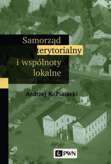 Samorząd terytorialny i wspólnoty lokalne Piasecki Andrzej K.