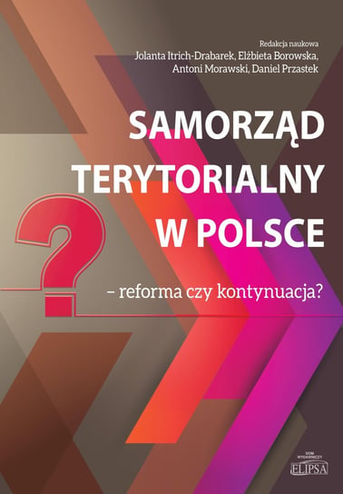 Samorząd terytorialny w Polsce - reforma czy kontynuacja? Opracowanie zbiorowe