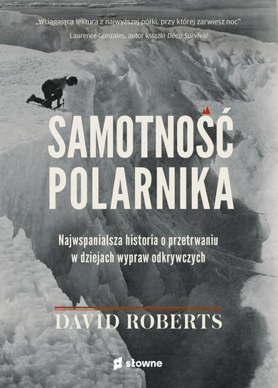 Samotność polarnika. Najwspanialsza historia o przetrwaniu w dziejach wypraw odkrywczych Roberts David