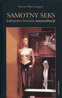 Samotny seks. Kulturowa historia masturbacji Laqueur Walter