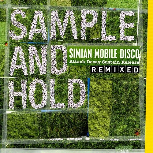 Sample and Hold: Attack Decay Sustain Release Remixed Simian Mobile Disco