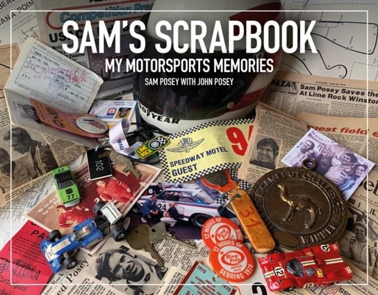 Sams Scrapbook: My Motorsports Memories Sam Posey, John Posey