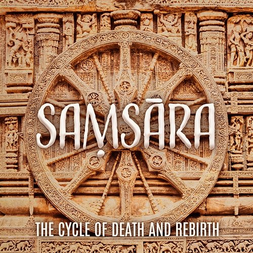 Saṃsāra: The Cycle of Death and Rebirth, Bhava Chakra in Buddhism, Transmigration, Karmic Cycle, Reincarnation, The Cycle of Aimless Drifting Hindu Academy