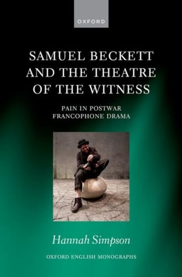 Samuel Beckett and the Theatre of the Witness. Pain in Post-War Francophone Drama Opracowanie zbiorowe