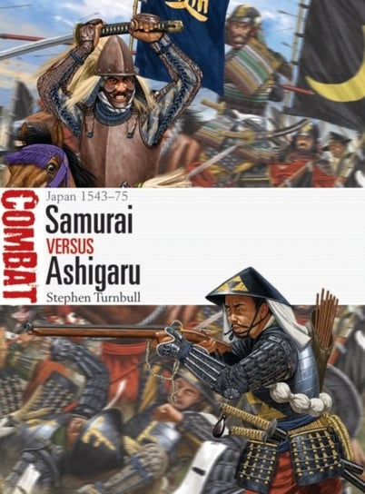 Samurai vs Ashigaru: Japan 1543-75 Stephen Turnbull