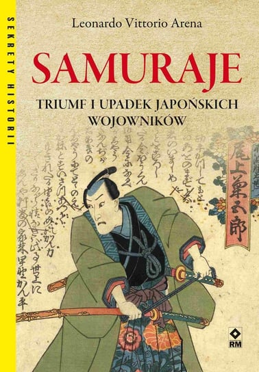 Samuraje. Triumf i upadek japońskich wojowników Arena Leonardo Vittorio