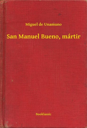 San Manuel Bueno, martir Miguel De Unamuno