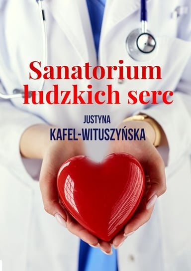 Sanatorium ludzkich serc Justyna Kafel-Wituszyńska