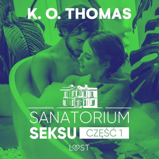 Sanatorium Seksu. Część 1. Igor – seria erotyczna K. O. Thomas