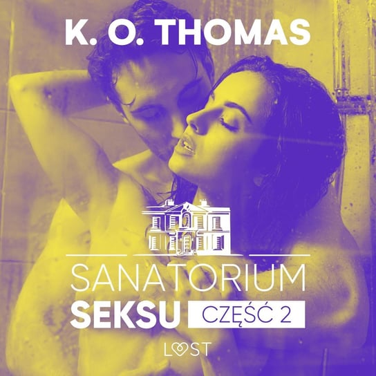 Sanatorium Seksu. Część 2. Marta, Thelma i Louise – seria erotyczna K. O. Thomas