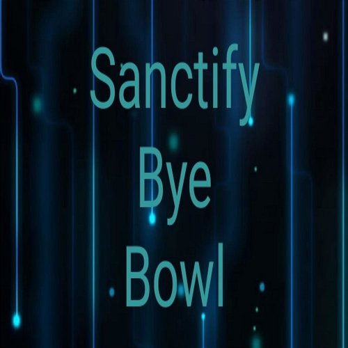 Sanctify Bye Bowl