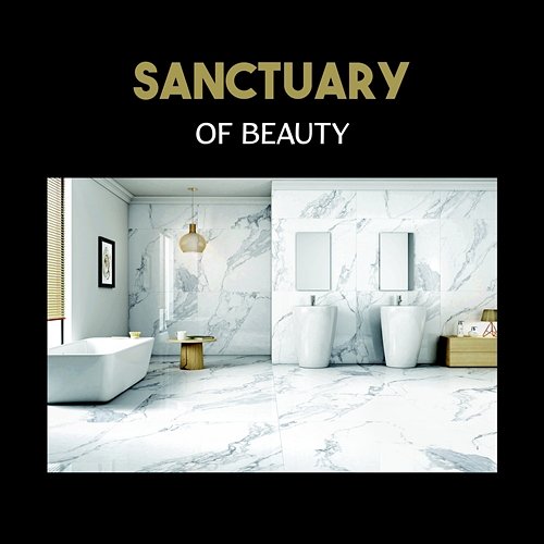 Sanctuary of Beauty – Tranquility Time in Spa, Healthcare, Oasis of Calmness, Positive Moment of Clarity with Sound of Nature Various Artists