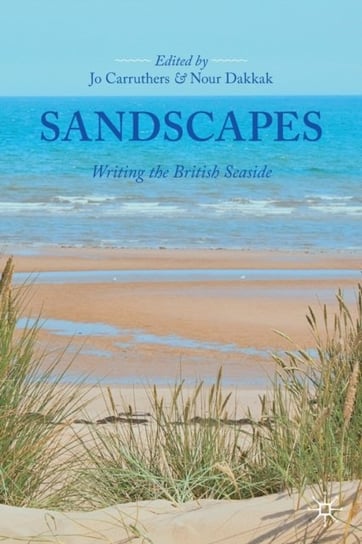 Sandscapes: Writing the British Seaside Opracowanie zbiorowe