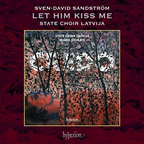 Sandström: 4 Songs of Love: No. 1, Let Him Kiss Me State Choir Latvija, Māris Sirmais