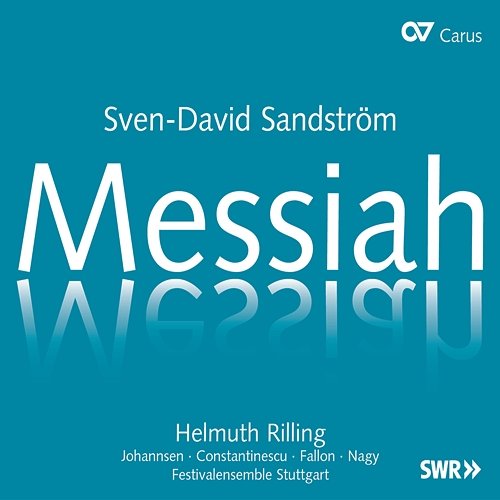 Sandström: Messiah Robin Johannsen, Roxana Constantinescu, Timothy Fallon, Michael Nagy, Festivalensemble Stuttgart, Helmuth Rilling